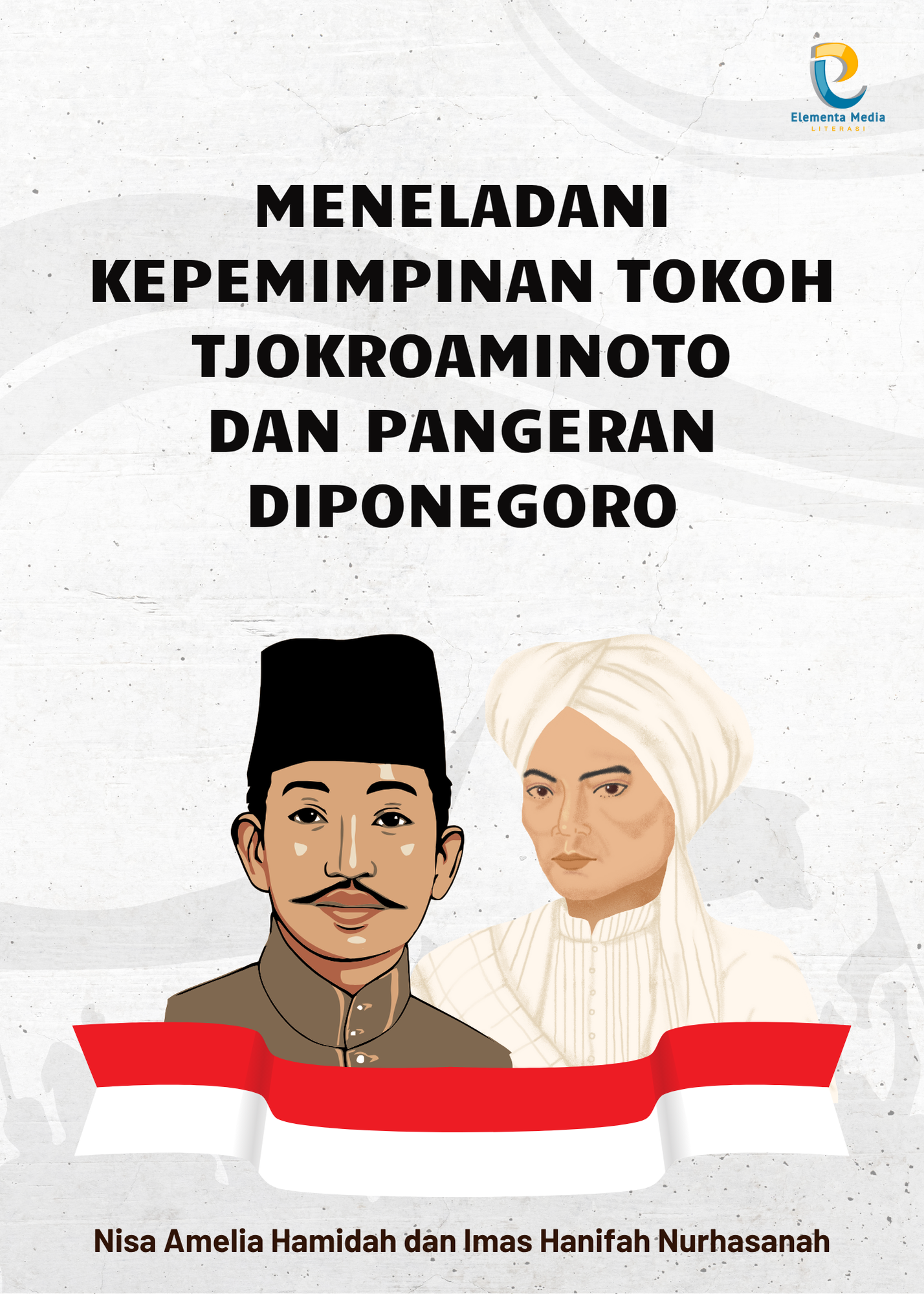 Meneladani Kepemimpinan Tokoh Tjokroaminoto dan Pangeran Diponegoro